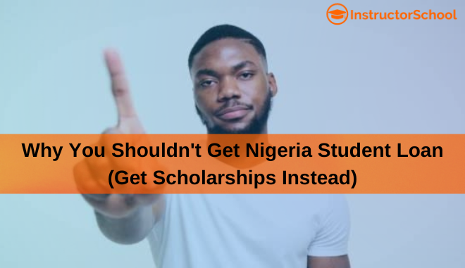 Why You Shouldn't Get Nigeria Student Loan